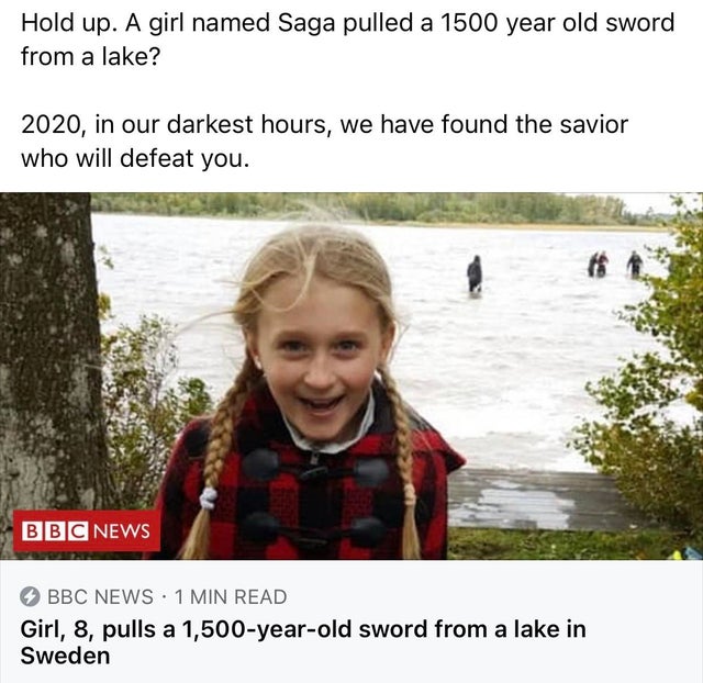 swedish american girl - Hold up. A girl named Saga pulled a 1500 year old sword from a lake? 2020, in our darkest hours, we have found the savior who will defeat you. Bbc News Bbc News 1 Min Read Girl, 8, pulls a 1,500yearold sword from a lake in Sweden