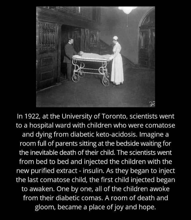 insulin invented - In 1922, at the University of Toronto, scientists went to a hospital ward with children who were comatose and dying from diabetic ketoacidosis. Imagine a room full of parents sitting at the bedside waiting for the inevitable death of th