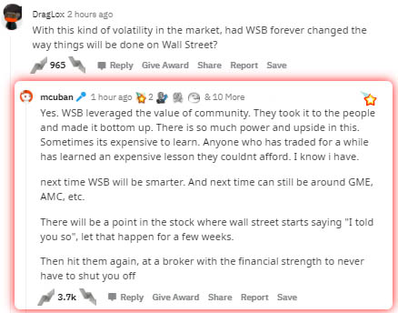 document - DragLox 2 hours ago With this kind of volatility in the market, had Wsb forever changed the way things will be done on Wall Street? Give Award Report Save 965 mcuban 1 hour ago 29 & 10 More Yes. Wsb leveraged the value of community. They took i