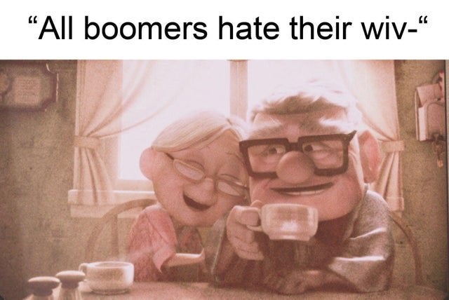carl and ellie old - "All boomers hate their wiv"