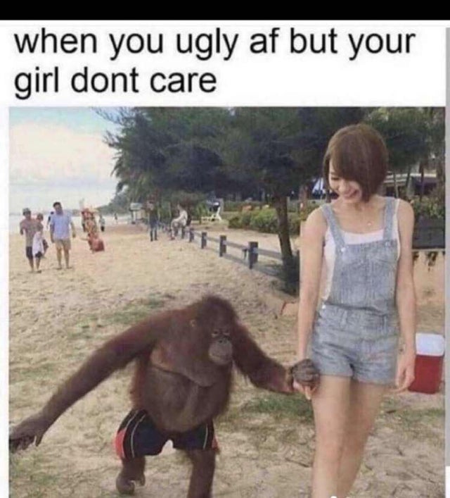 monkey and cute girl meme - when you ugly af but your girl dont care