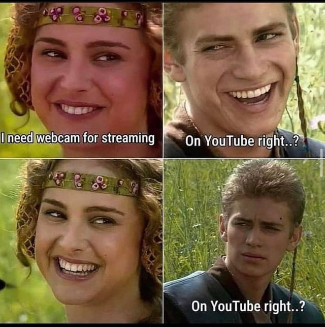 dirty memes - anakin padme meme - I need webcam for streaming On YouTube right..? On YouTube right..?