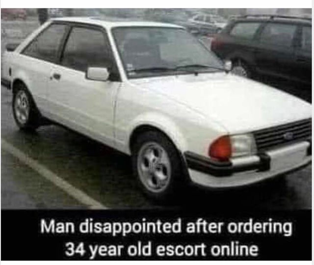 dirty memes - 1983 ford escort - Man disappointed after ordering 34 year old escort online