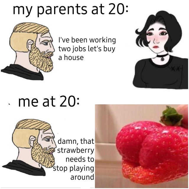 dirty memes - russian language meme - my parents at 20 I've been working two jobs let's buy a house Xx me at 20 damn, that strawberry needs to stop playing around