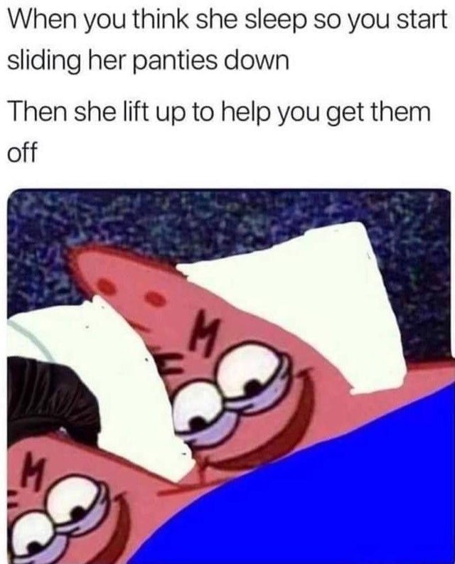 dirty memes - spongebob memes evil patrick - When you think she sleep so you start sliding her panties down Then she lift up to help you get them off ,