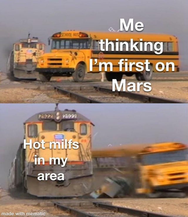 dirty memes - came here to fap not to feel - School Rise Me il thinking I'm first on Mars nom Hot milfs in my area made with mematic