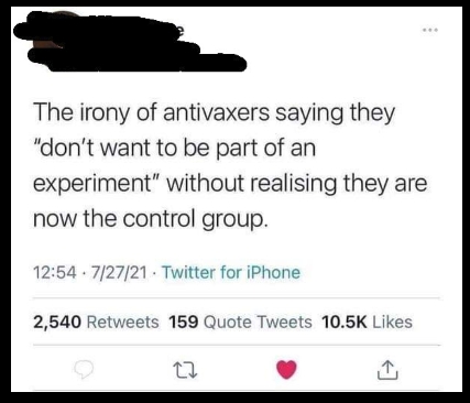 dark memes - paper - The irony of antivaxers saying they "don't want to be part of an experiment" without realising they are now the control group. . 72721 Twitter for iPhone 2,540 159 Quote Tweets 27