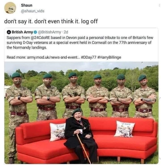 dark memes - british army piper perri - Shaun don't say it. don't even think it. log off British Army Army. 2d Sappers from based in Devon paid a personal tribute to one of Britain's few surviving DDay veterans at a special event held in Cornwall on the 7