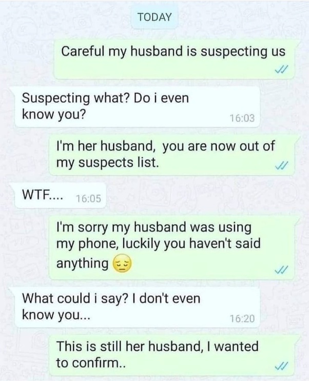 dark memes - document - Today Careful my husband is suspecting us Suspecting what? Do i even know you? I'm her husband, you are now out of my suspects list. Wtf.... I'm sorry my husband was using my phone, luckily you haven't said anything What could i sa