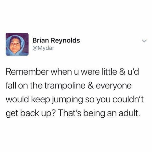 dark memes - jim carrey marriage tweet - Brian Reynolds Remember when u were little &u'd fall on the trampoline & everyone would keep jumping so you couldn't get back up? That's being an adult.