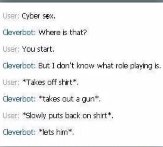 dark memes - handwriting - User Cyber sex Cleverbot Where is that? User You start. Cleverbot But I don't know what role playing is. User Takes off shirt Cleverbot takes out a gun. User Slowly puts back on shirt Cleverbot lets him.