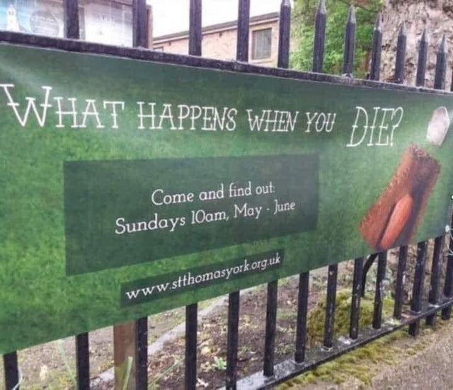 dark memes - funny design fails - What Happens When You Die? Come and find out Sundays 10am, May June