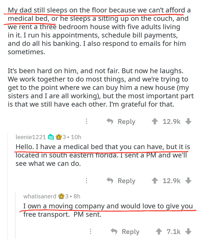 love reddit - My dad still sleeps on the floor because we can't afford a medical bed, or he sleeps a sitting up on the couch, and we rent a three bedroom house with five adults living in it. I run his appointments, schedule bill payments, and do all his b