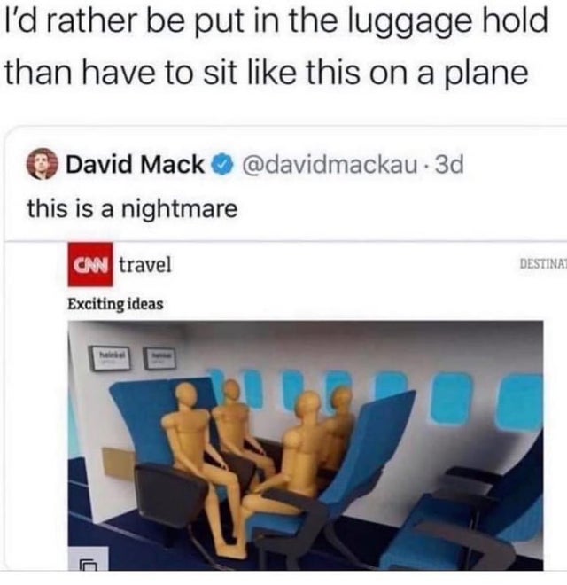 dark-memes cnn travel airplane seats - I'd rather be put in the luggage hold than have to sit this on a plane David Mack 3d this is a nightmare can travel Destina Exciting ideas
