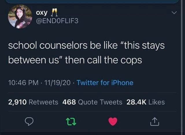 dark-memes screenshot - school counselors be "this stays between us" then call the cops 111920 Twitter for iPhone 2,910 468 Quote Tweets 2