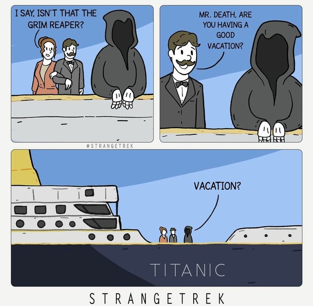 dark-memes Humour - I Say, Isn'T That The Grim Reaper? Mr. Death. Are You Having A Good Vacation? 10 Strangetrek Vacation? T Titanic Stran Getrek