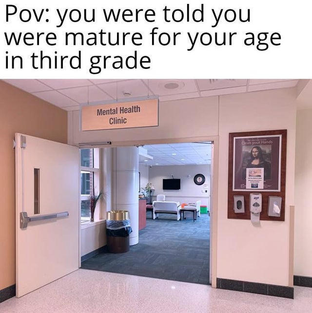 dark-memes interior design - Pov you were told you were mature for your age in third grade Mental Health Clinic Clean your Hands
