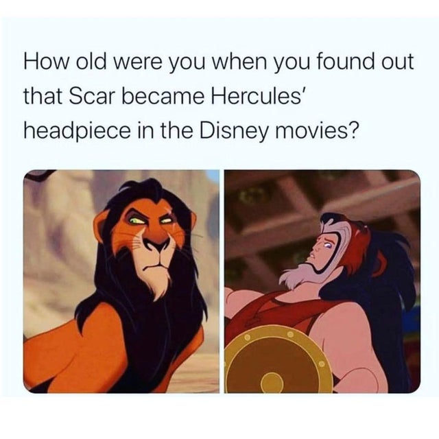 dark-memes old were you when you found out memes - How old were you when you found out that Scar became Hercules' headpiece in the Disney movies?