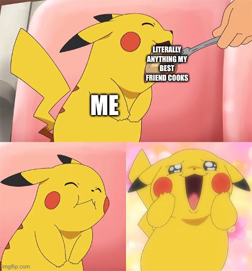 pikachu eating meme template - La Literally Anything My Best Friend Cooks Me Imgflip.com
