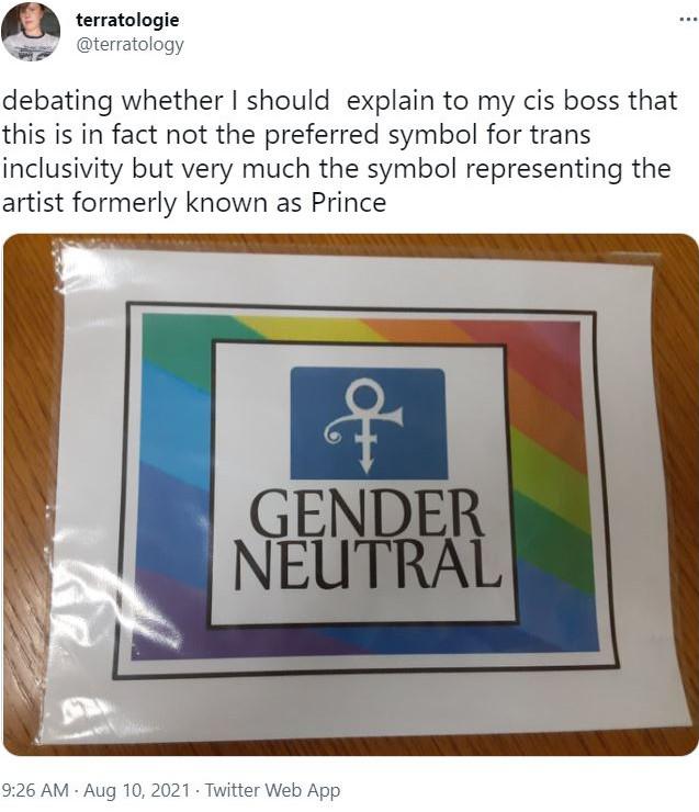 material - ### terratologie debating whether I should explain to my cis boss that this is in fact not the preferred symbol for trans inclusivity but very much the symbol representing the artist formerly known as Prince f Gender Neutral . Twitter Web App