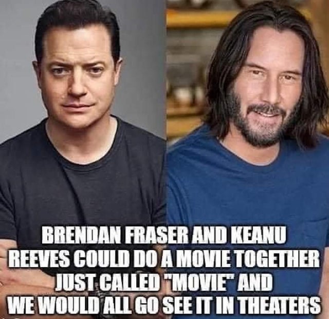 pershing square - Brendan Fraser And Keanu Reeves Could Do A Movie Together Just Called "Movie" And We Would All Go See It In Theaters