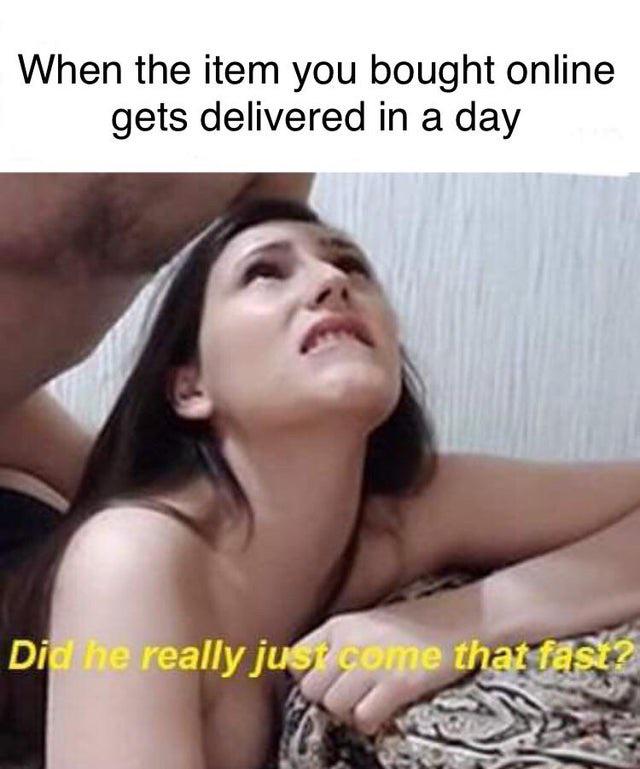 fathers day porn meme - When the item you bought online gets delivered in a day Did he really just come that fast