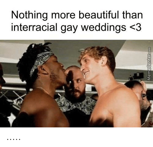ksi best memes - Nothing more beautiful than interracial gay weddings