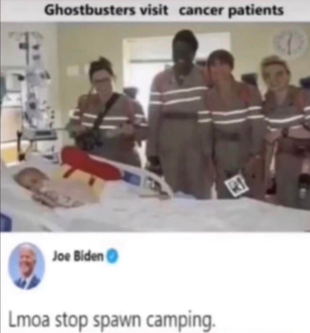 ghostbusters visit cancer patients - Ghostbusters visit cancer patients Joe Biden Lmoa stop spawn camping.