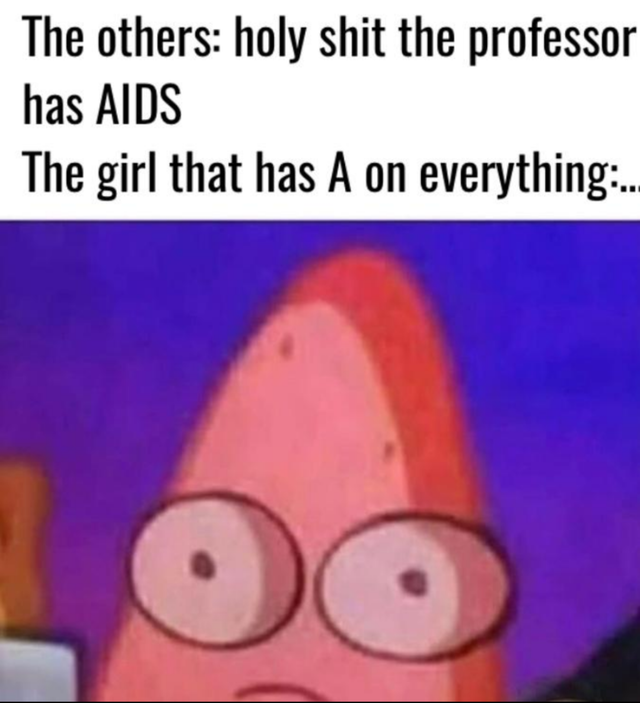 spongebob aids memes - The others holy shit the professor has Aids The girl that has A on everything..