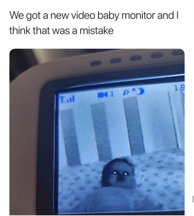 dark memes- we got a new baby monitor - We got a new video baby monitor and I think that was a mistake 19 Hi Tul