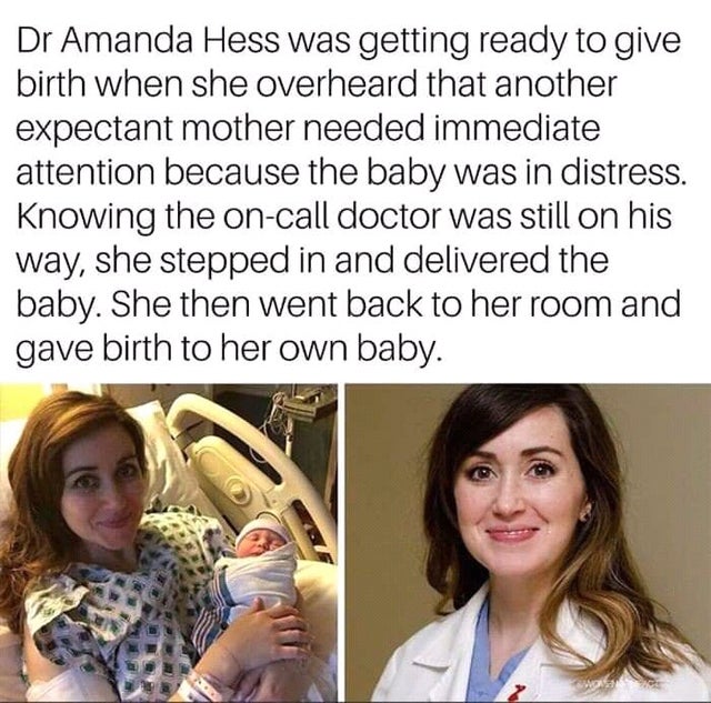 acomplishment memes - Dr Amanda Hess was getting ready to give birth when she overheard that another expectant mother needed immediate attention because the baby was in distress. Knowing the oncall doctor was still on his way, she stepped in and delivered