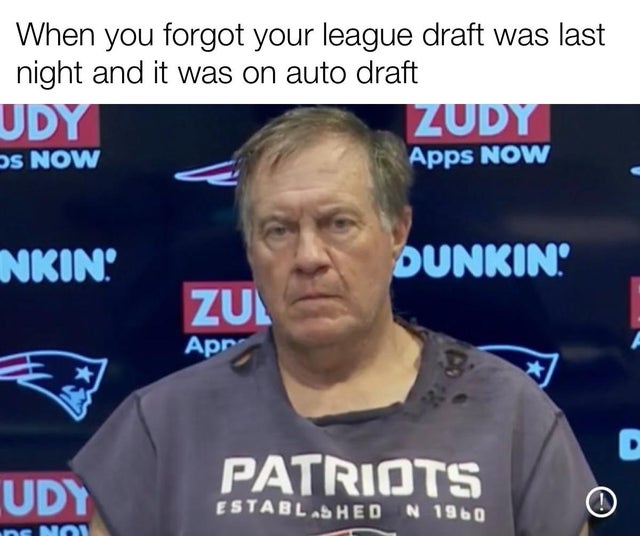 bill belichick mugshot - When you forgot your league draft was last night and it was on auto draft Udy Zudy Os Now Apps Now Nkin Dunkin Zul Apr Patriots Udy Establ Shed N 1960 ! uns Nou