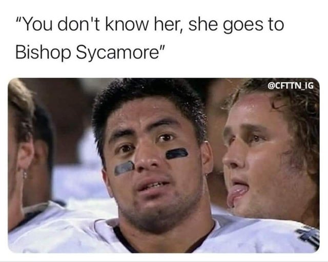 bishop sycamore memes - "You don't know her, she goes to Bishop Sycamore"