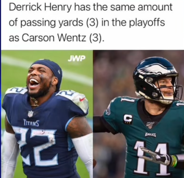 derrick henry - Derrick Henry has the same amount of passing yards 3 in the playoffs as Carson Wentz 3. Jwp C Titans