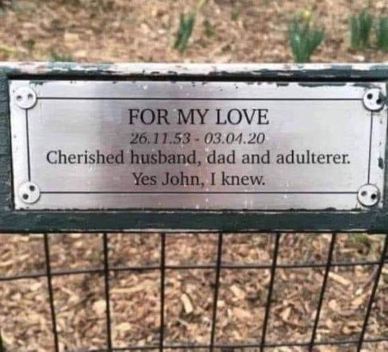 Adultery - For My Love 26.11.53 03.04.20 Cherished husband, dad and adulterer. Yes John, I knew.