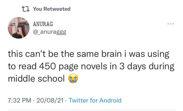 12 You Retweeted Anurag this can't be the same brain i was using to read 450 page novels in 3 days during middle school 200821 Twitter for Android