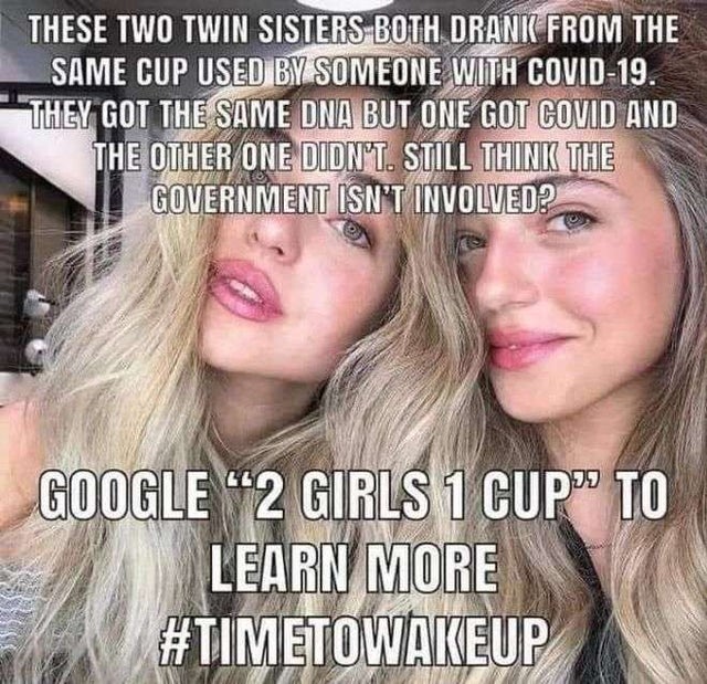 covid 2 girls 1 cup - These Two Twin Sisters Both Drank From The Same Cup Used By Someone With Covid19. They Got The Same Dna But One Got Covid And The Other One Didn'T. Still Think The Government Isn'T Involved? Google 2 Girls 1 Cup To Learn More