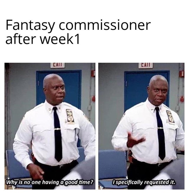 captain's mast meme - Fantasy commissioner after week1 Call Cat 1 Why is no one having a good time? I specifically requested it.