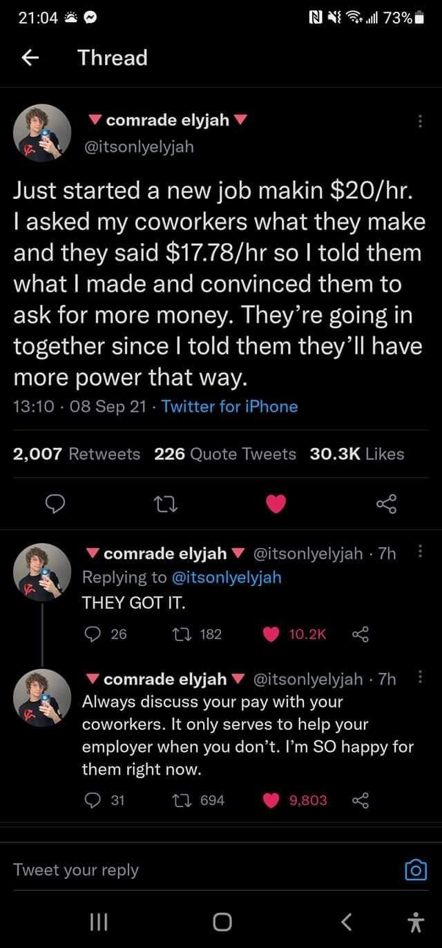 screenshot - No.1 73% i Thread comrade elyjah Just started a new job makin $20hr. I asked my coworkers what they make and they said $17.78hr so I told them what I made and convinced them to ask for more money. They're going in together since I told them t