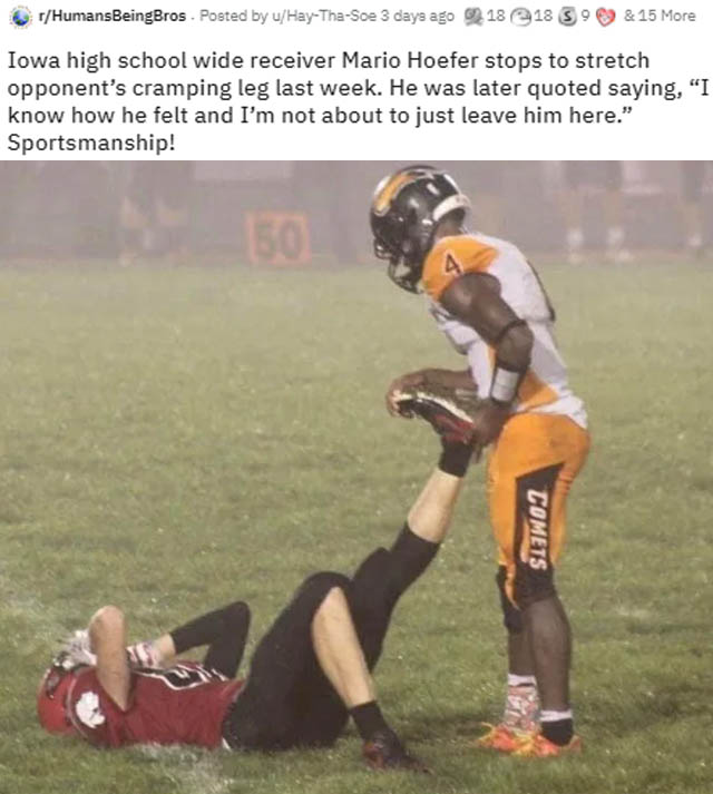 carter steinlage - rHumansBeingBros. Posted by u HayThaSoe 3 days ago 13 e 18 S 9 & 15 More Iowa high school wide receiver Mario Hoefer stops to stretch opponent's cramping leg last week. He was later quoted saying, "I know how he felt and I'm not about t