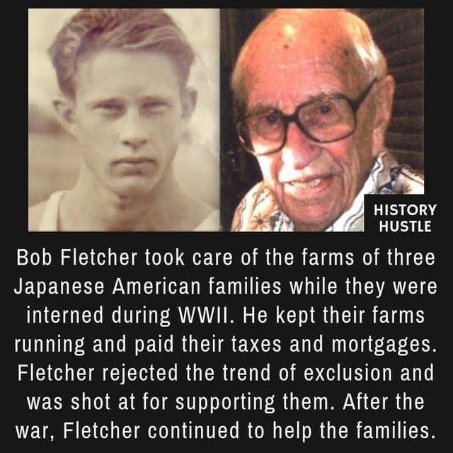 World War II - History Hustle Bob Fletcher took care of the farms of three Japanese American families while they were interned during Wwii. He kept their farms running and paid their taxes and mortgages. Fletcher rejected the trend of exclusion and was sh