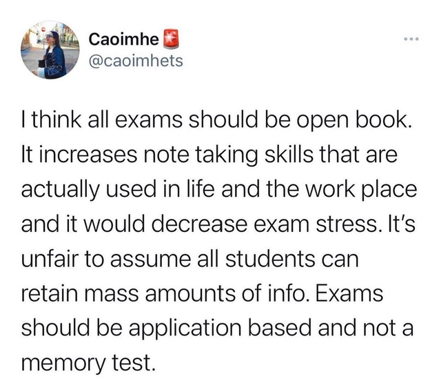 wholesome relationship goals - .. Caoimhe I think all exams should be open book. It increases note taking skills that are actually used in life and the work place and it would decrease exam stress. It's unfair to assume all students can retain mass amount