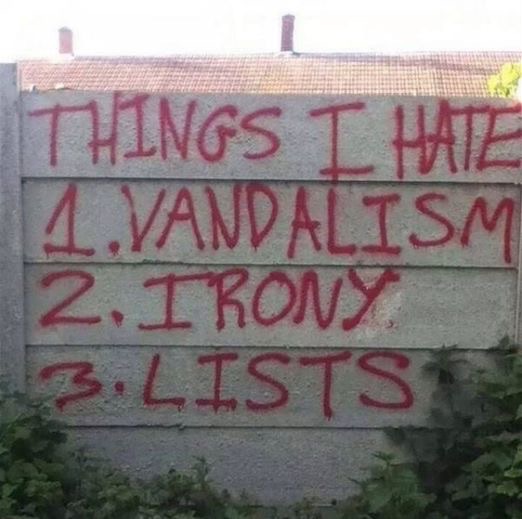 3 things i hate - Things I Hate 2.Vandalism 2. Irony 3.Lists