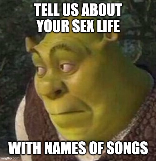 filmstaden söder - Tell Us About Your Sex Life With Names Of Songs imgflip.com