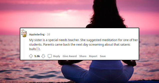 meditation mode - Appledarling. 2d My sister is a special needs teacher. She suggested meditation for one of her students. Parents came back the next day screaming about that satanic bullst 1 3 Give Award Report Save