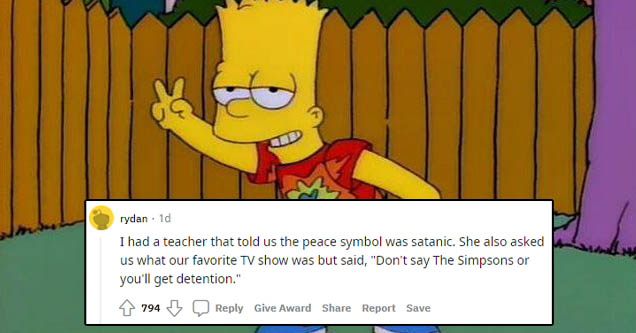 icons aesthetic simpsons - rydan 10 I had a teacher that told us the peace symbol was satanic. She also asked us what our favorite Tv show was but said, "Don't say The Simpsons or you'll get detention." 794 Give Award Report Save