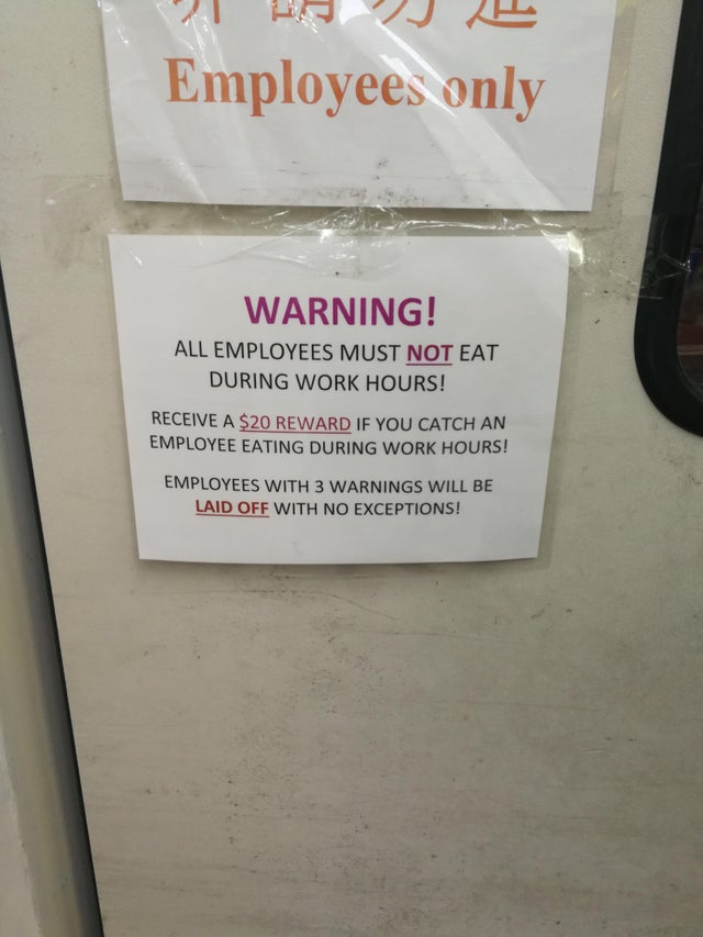 sign - Employees only Warning! All Employees Must Not Eat During Work Hours! Receive A $20 Reward If You Catch An Employee Eating During Work Hours! Employees With 3 Warnings Will Be Laid Off With No Exceptions!