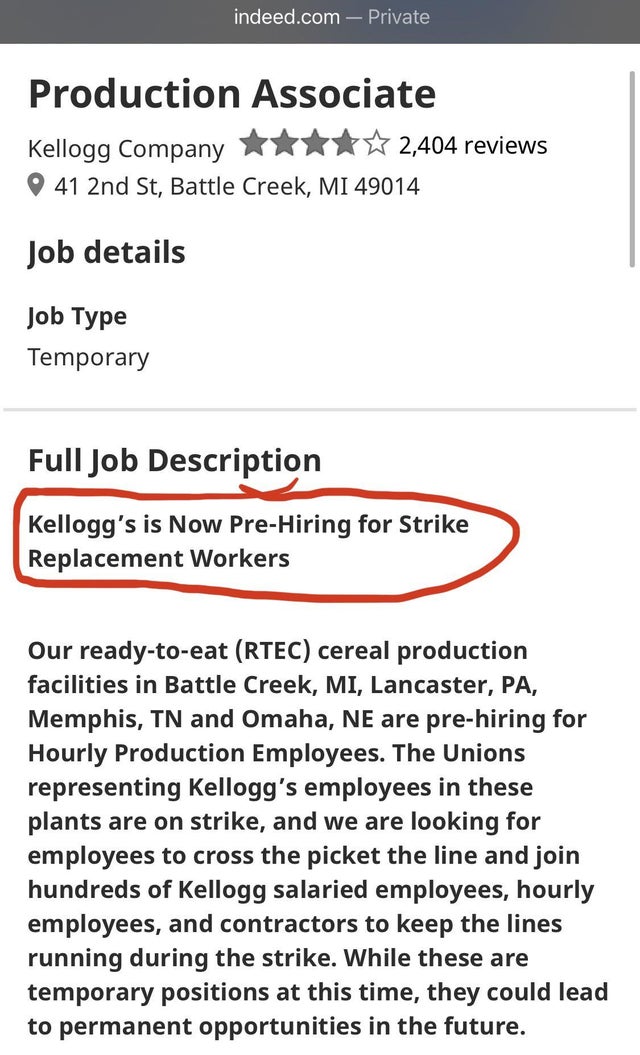document - indeed.com Private Production Associate Kellogg Company $ 2,404 reviews 41 2nd St, Battle Creek, Mi 49014 Job details Job Type Temporary Full Job Description Kellogg's is Now PreHiring for Strike Replacement Workers Our readytoeat Rtec cereal p