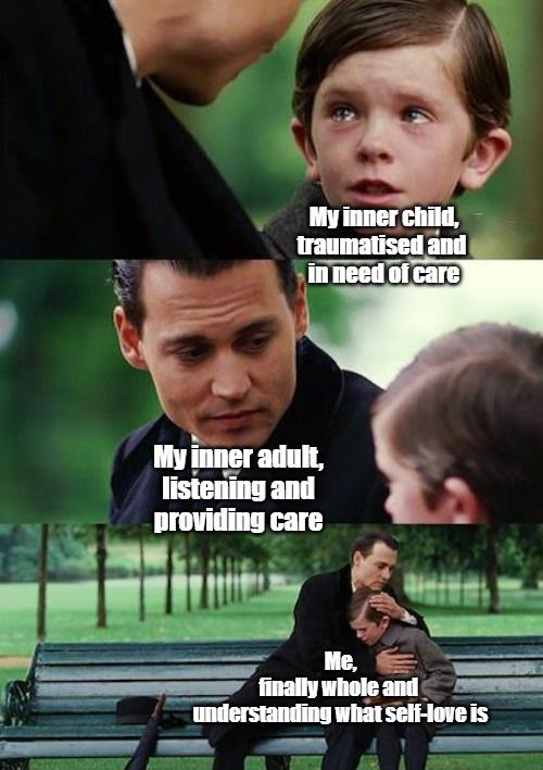 father and son meme template - My inner child, traumatised and in need of care My inner adult, listening and providing care Me, finally whole and understanding what selflove is