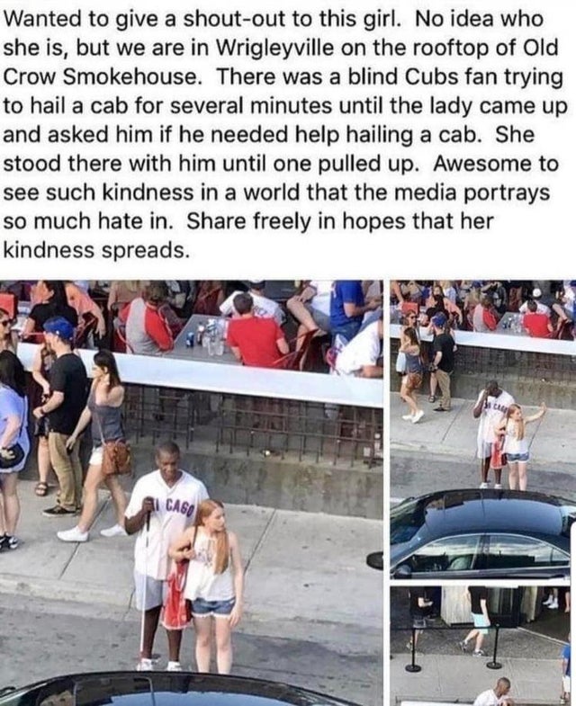 girl cubs fan meme - Wanted to give a shoutout to this girl. No idea who she is, but we are in Wrigleyville on the rooftop of Old Crow Smokehouse. There was a blind Cubs fan trying to hail a cab for several minutes until the lady came up and asked him if 